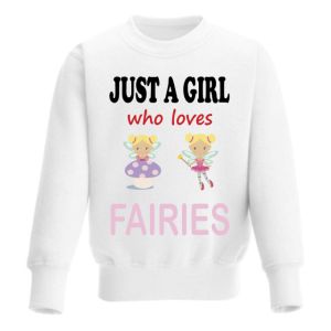 Just a Girl who loves FAIRIES Childrens Sweatshirt / Jumper