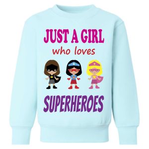 Just a Girl who loves SUPERHEROES Childrens Sweatshirt / Jumper