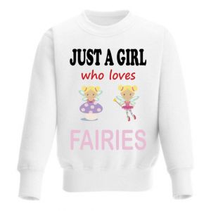 Just a Girl who loves FAIRIES Childrens Sweatshirt / Jumper